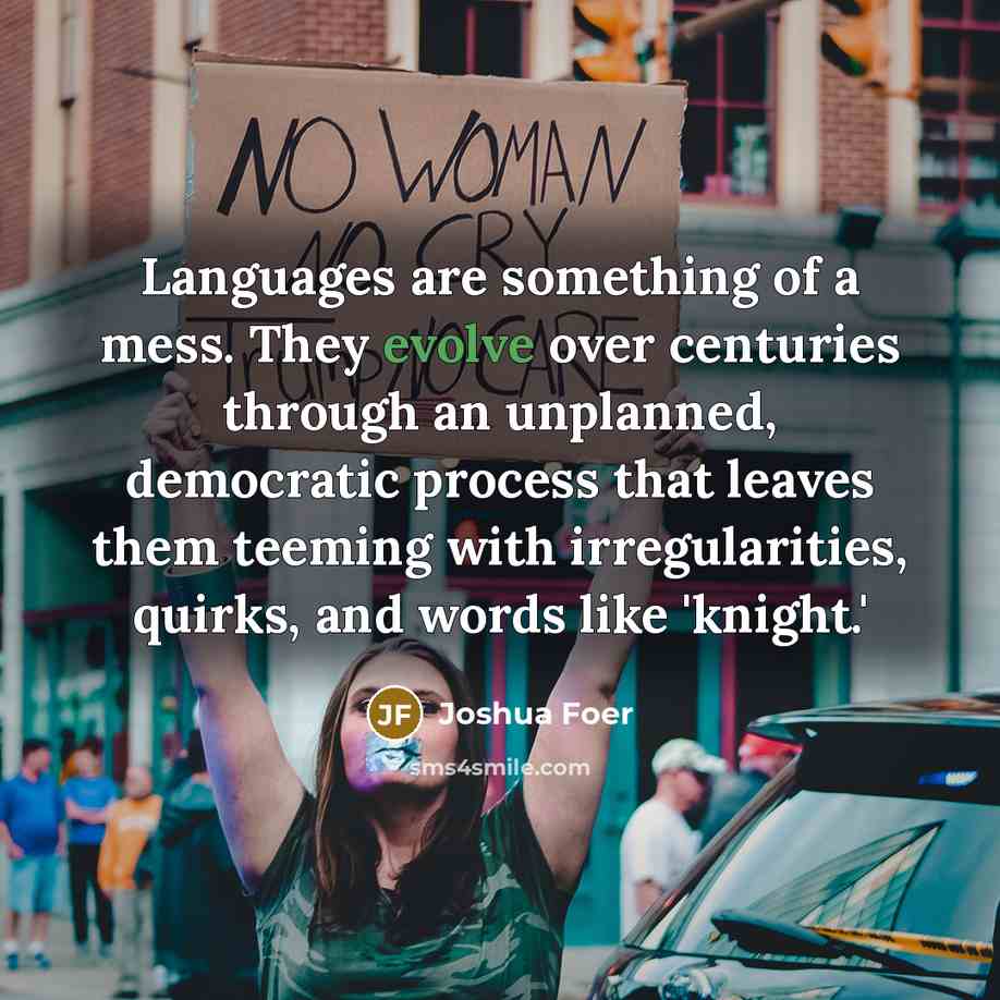 “Languages are something of a mess. They evolve over centuries…” quote by Joshua Foer