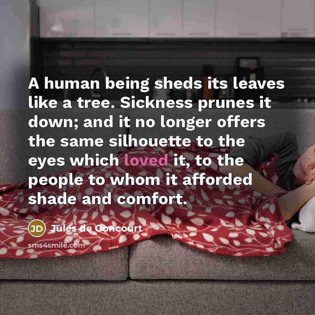 “A human being sheds its leaves like a tree. Sickness…” quote by Jules de Goncourt