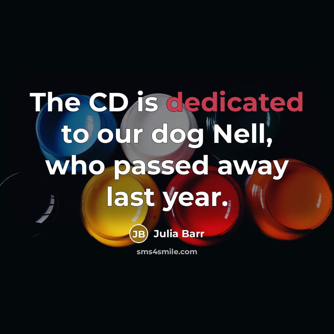 “The CD is dedicated to our dog Nell, who passed…” quote by Julia Barr