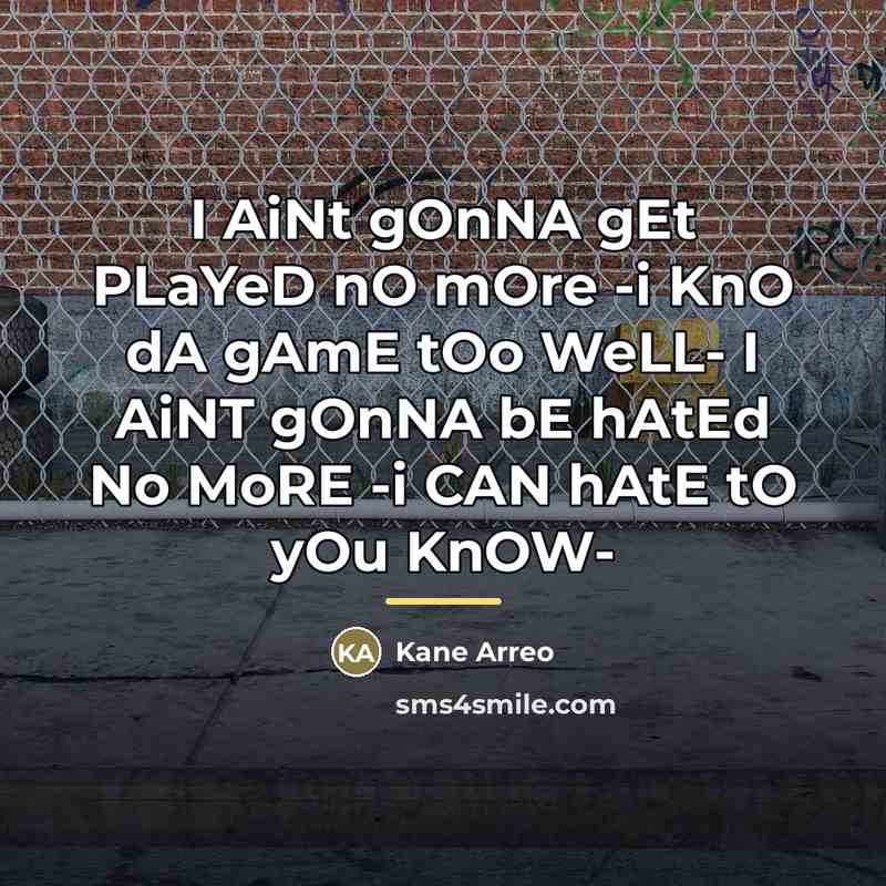 “I AiNt gOnNA gEt PLaYeD nO mOre -i KnO dA…” quote by Kane Arreo