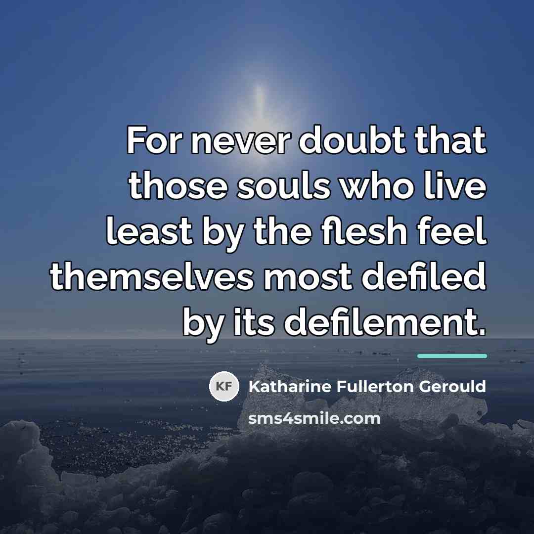 “For never doubt that those souls who live least by…” quote by Katharine Fullerton Gerould