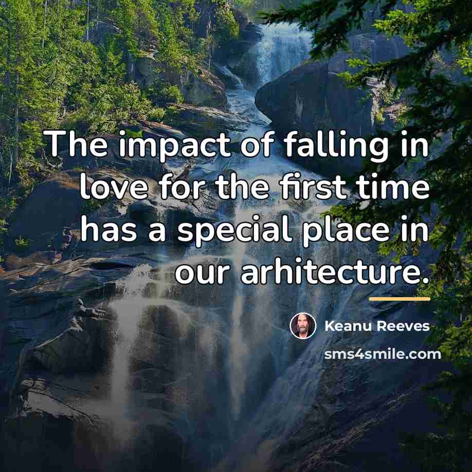 “The impact of falling in love for the first time…” quote by Keanu Reeves