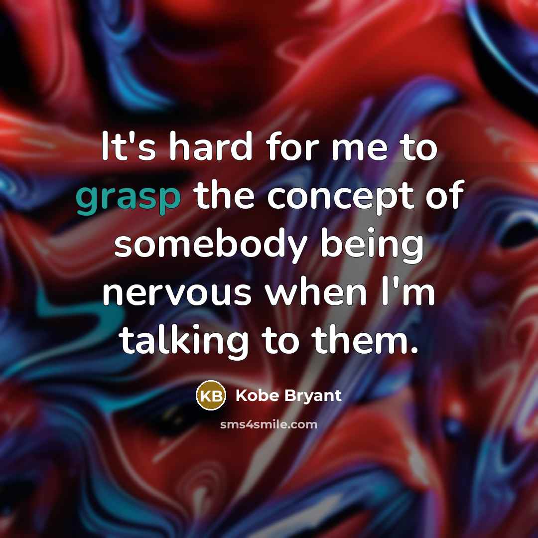 “It's hard for me to grasp the concept of somebody…” quote by Kobe Bryant