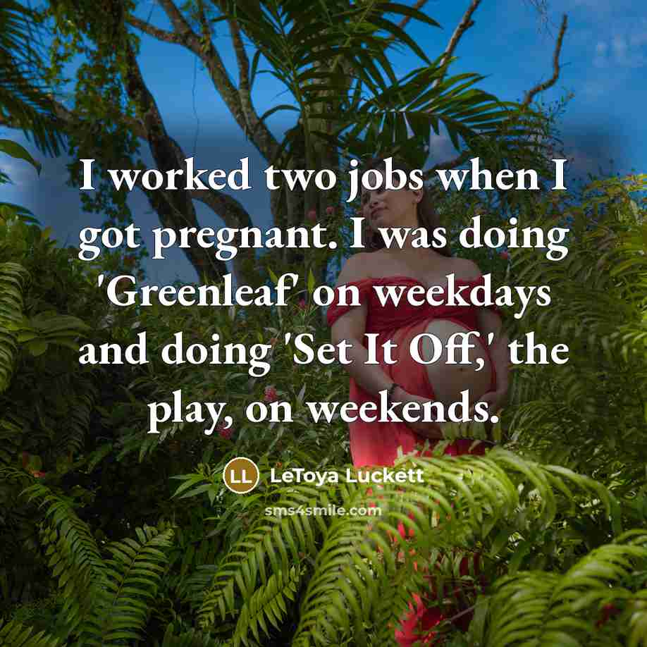 “I worked two jobs when I got pregnant. I was…” quote by LeToya Luckett