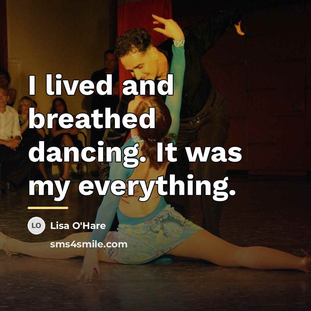 “I lived and breathed dancing. It was my everything.…” quote by Lisa O'Hare