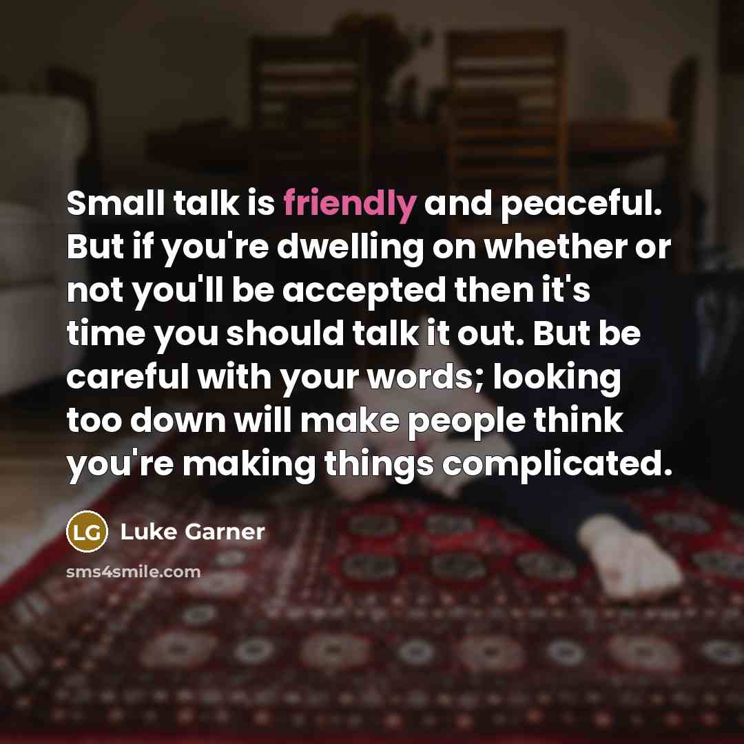 “Small talk is friendly and peaceful. But if you're dwelling…” quote by Luke Garner