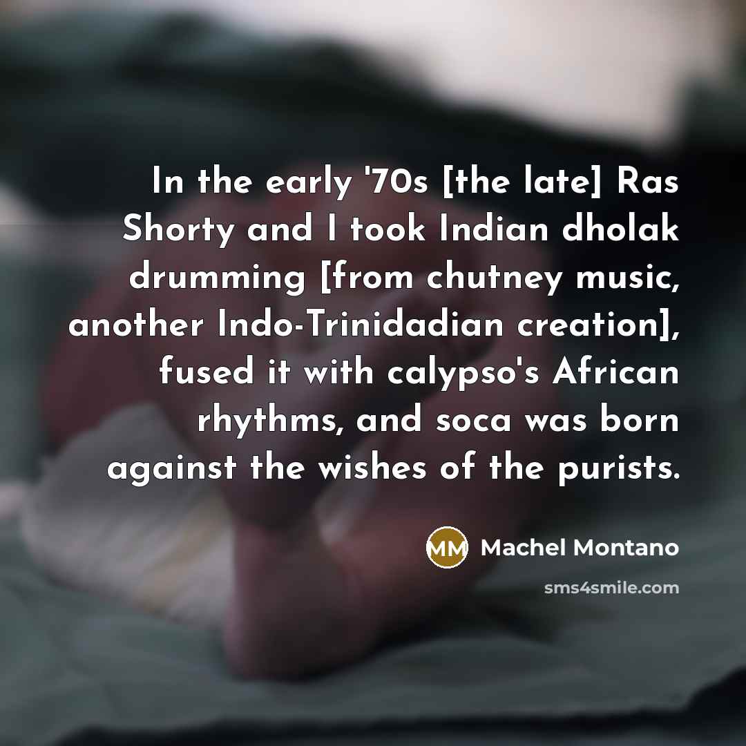 “In the early '70s [the late] Ras Shorty and I…” quote by Machel Montano