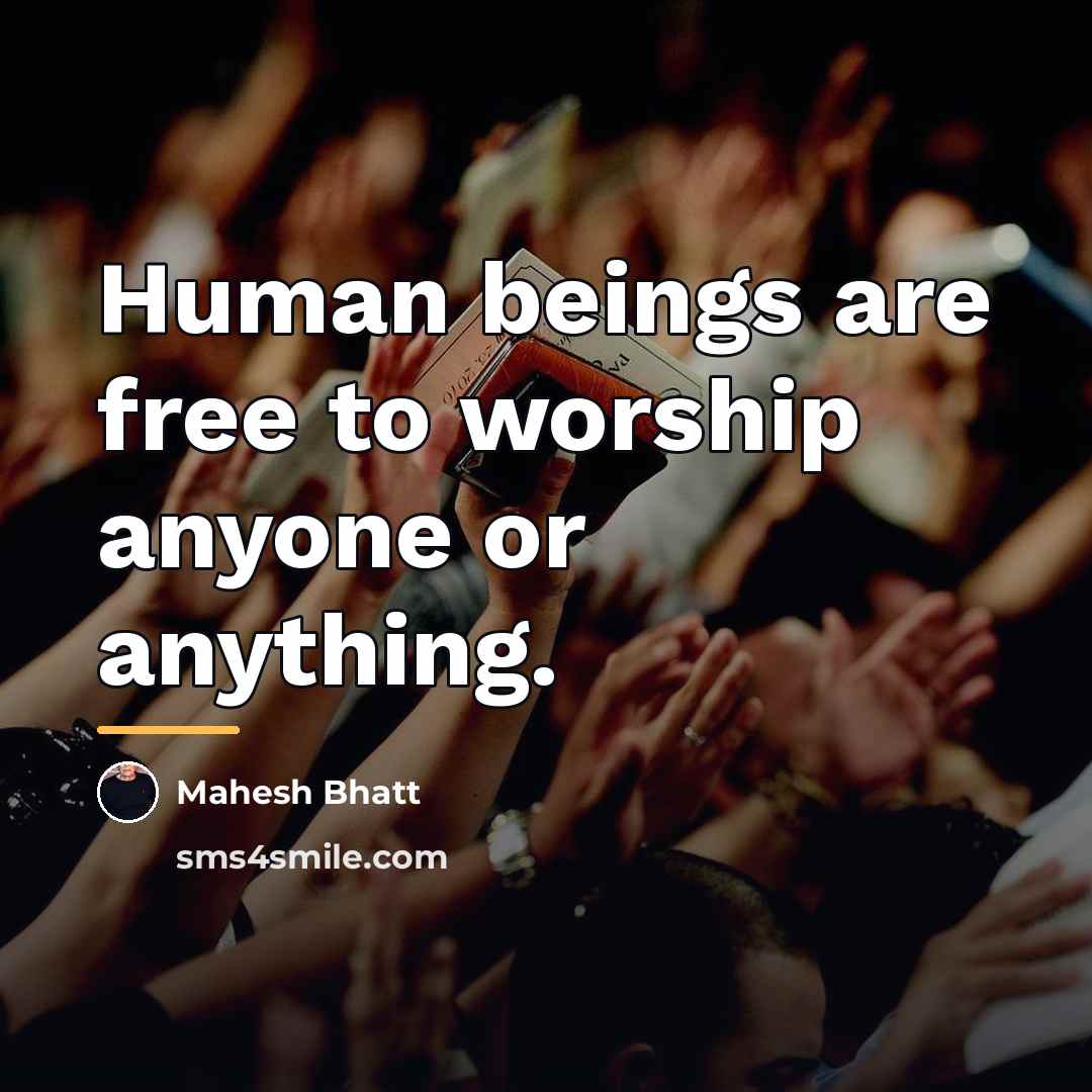 “Human beings are free to worship anyone or anything.…” quote by Mahesh Bhatt