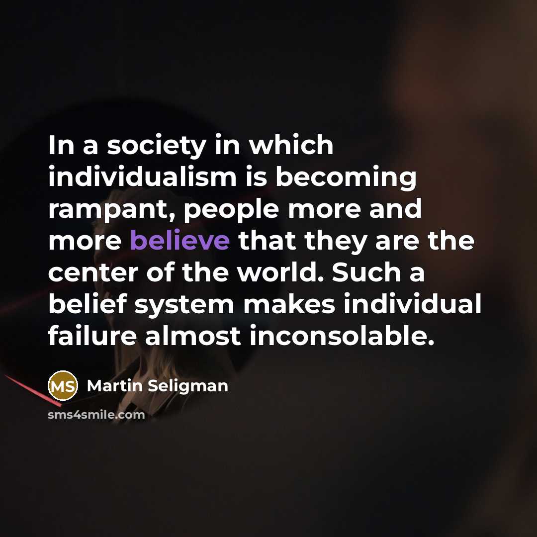 “In a society in which individualism is becoming rampant, people…” quote by Martin Seligman