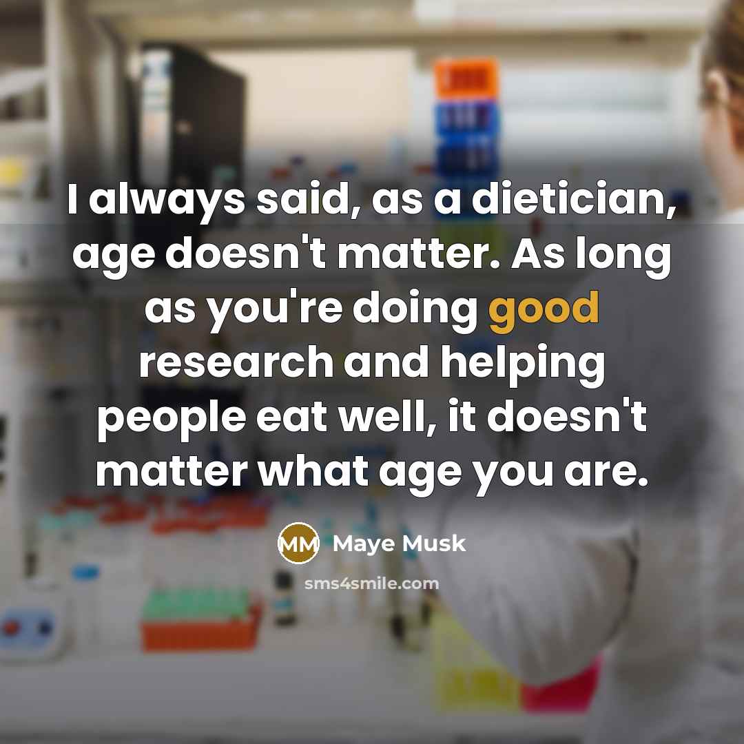 “I always said, as a dietician, age doesn't matter. As…” quote by Maye Musk
