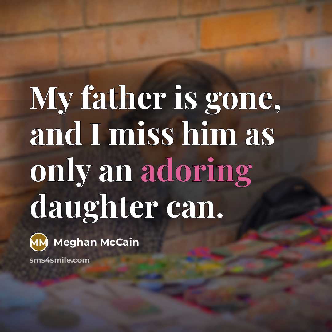 “My father is gone, and I miss him as only…” quote by Meghan McCain
