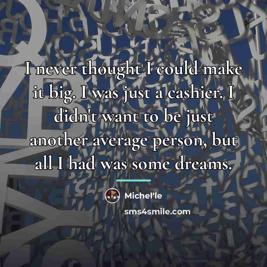 “I never thought I could make it big. I was…” quote by Michel'le
