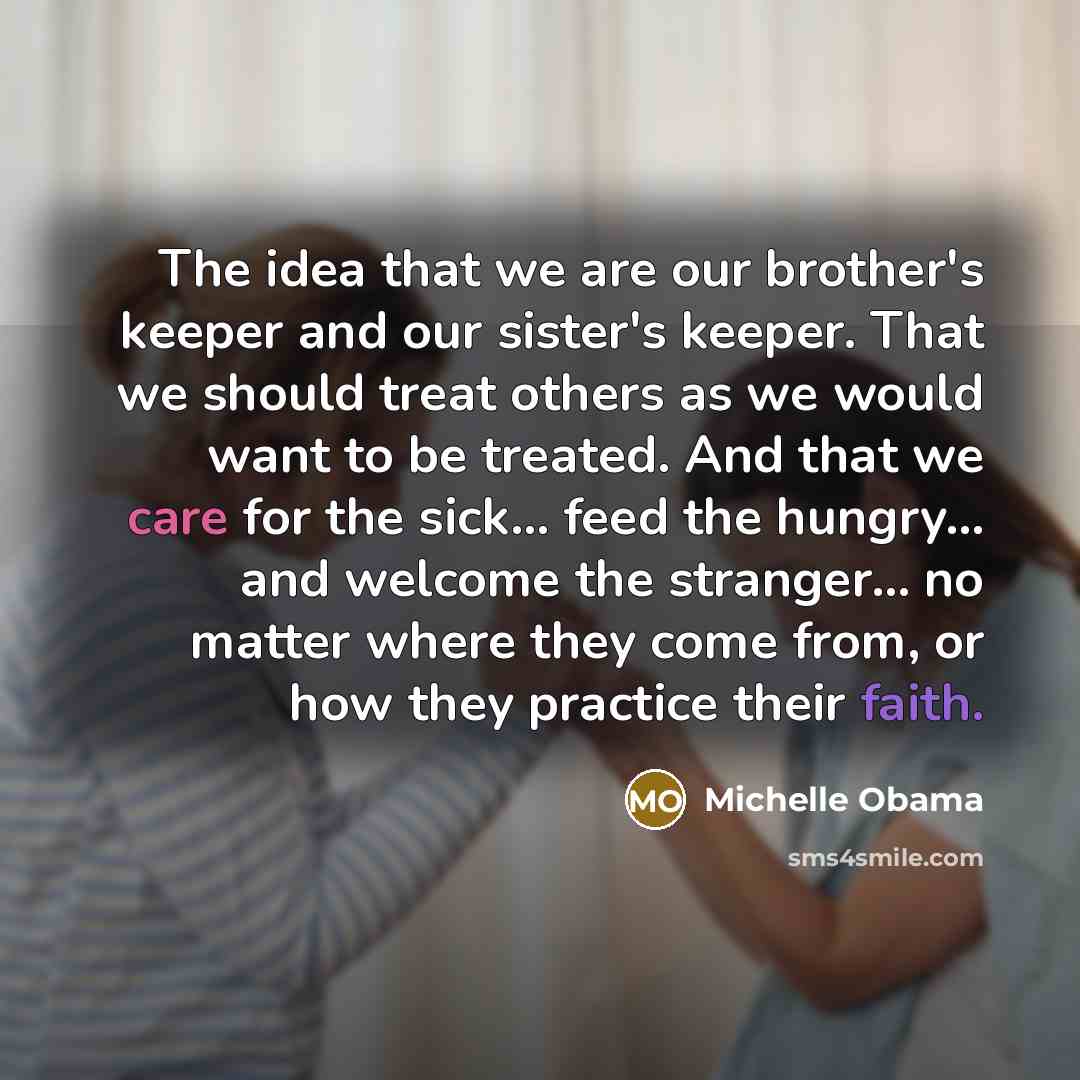 “The idea that we are our brother's keeper and our…” quote by Michelle Obama