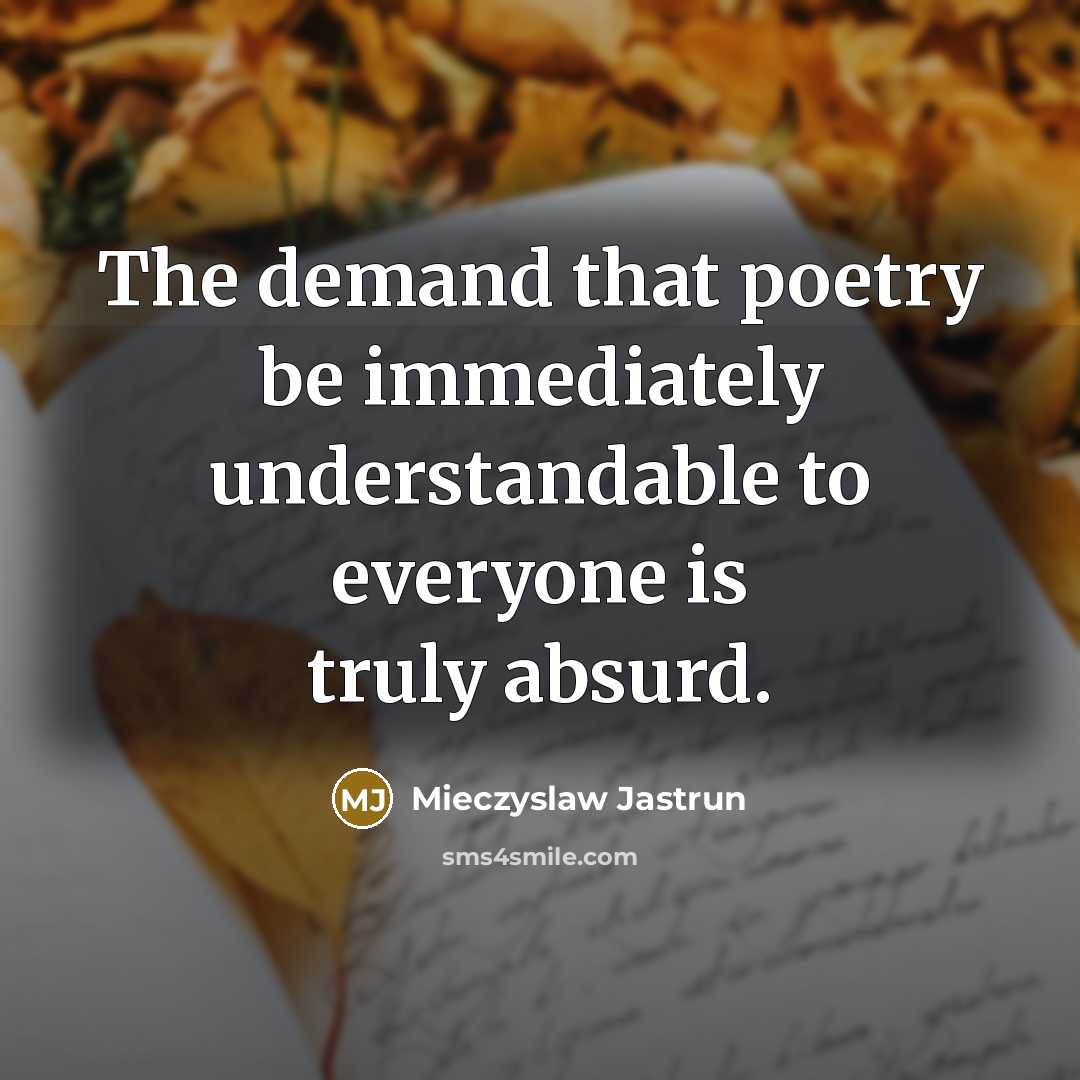 “The demand that poetry be immediately understandable to everyone is…” quote by Mieczyslaw Jastrun