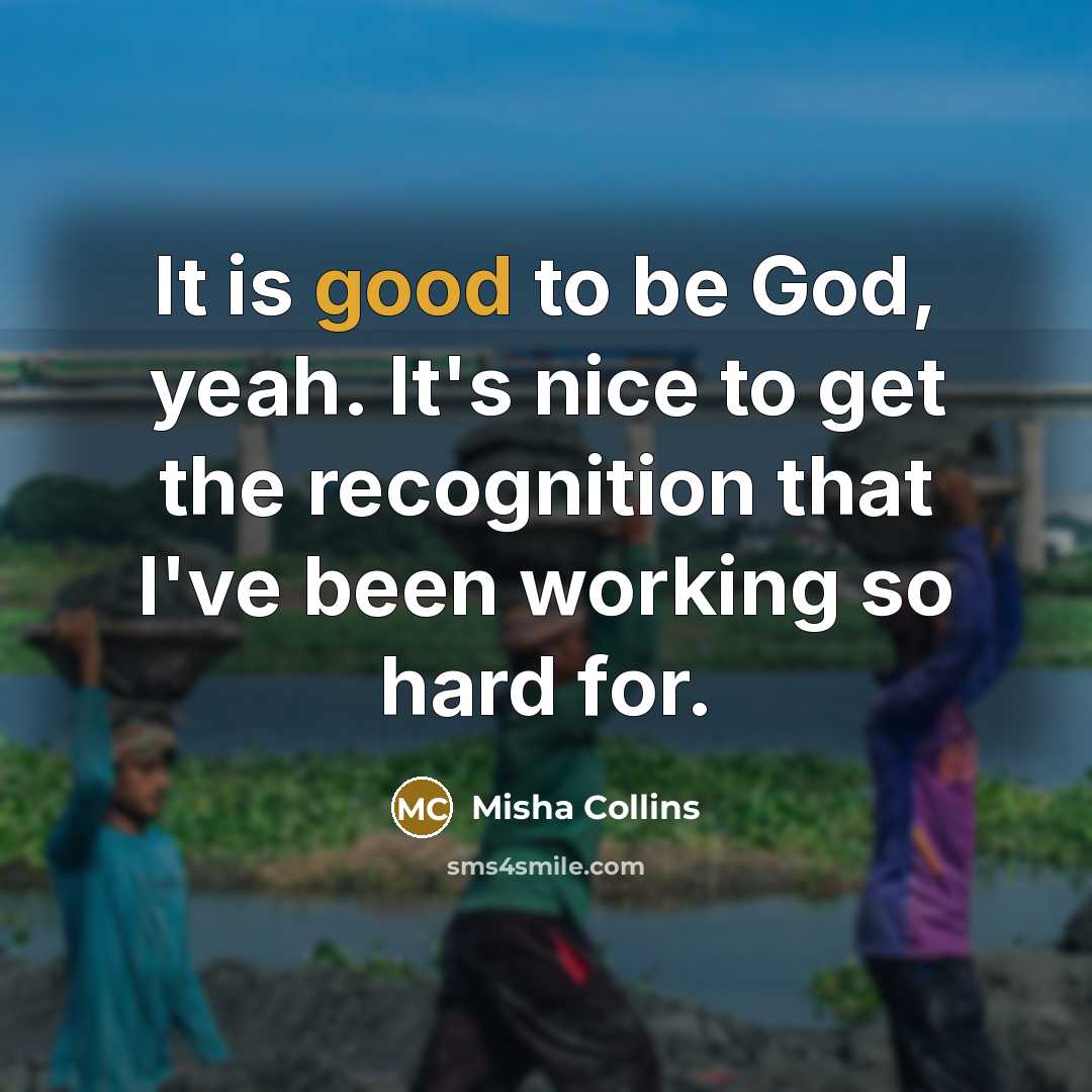 “It is good to be God, yeah. It's nice to…” quote by Misha Collins