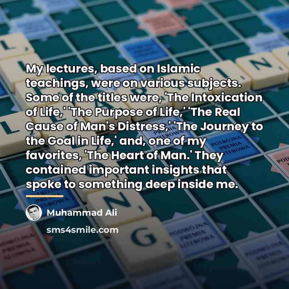 “My lectures, based on Islamic teachings, were on various subjects.…” quote by Muhammad Ali