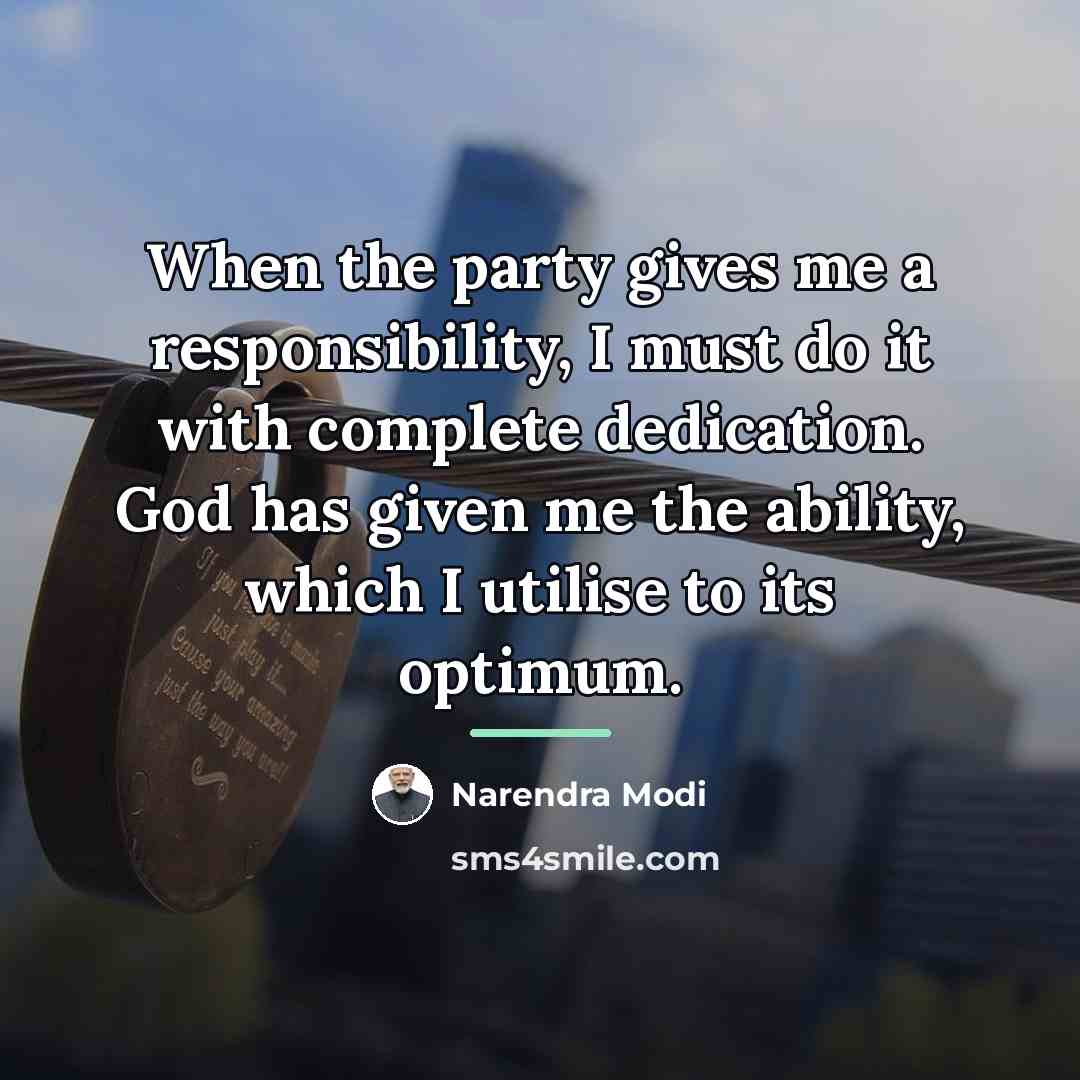 “When the party gives me a responsibility, I must do…” quote by Narendra Modi