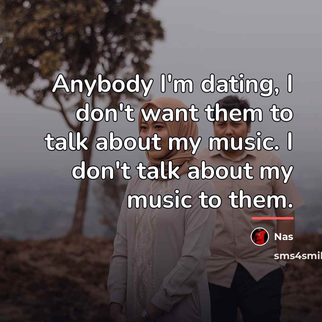 “Anybody I'm dating, I don't want them to talk about…” quote by Nas