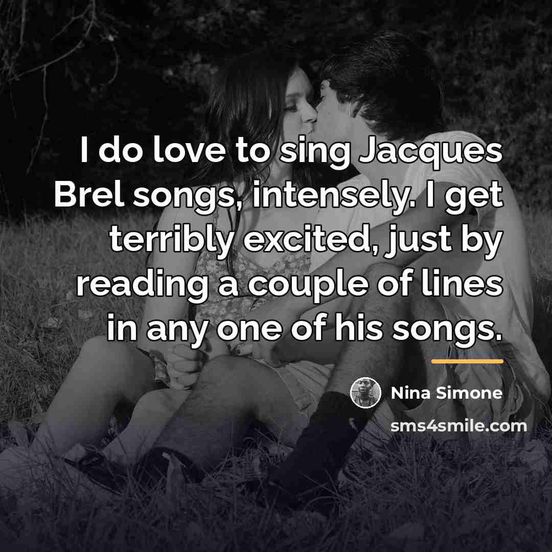 “I do love to sing Jacques Brel songs, intensely. I…” quote by Nina Simone