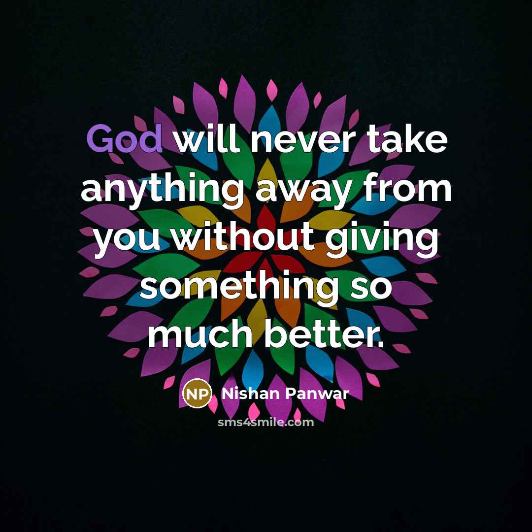 “God will never take anything away from you without giving…” quote by Nishan Panwar