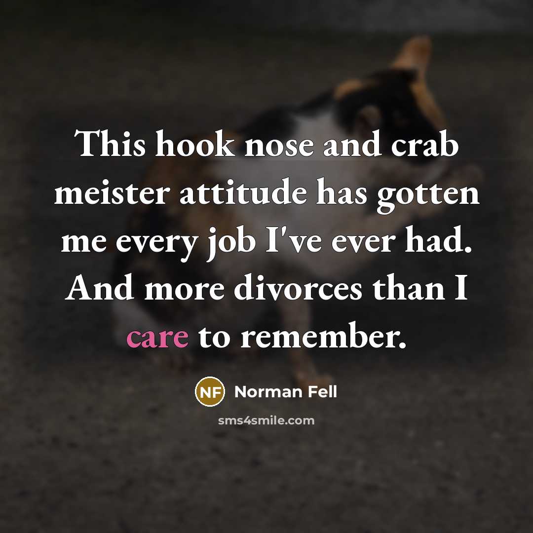 “This hook nose and crab meister attitude has gotten me…” quote by Norman Fell