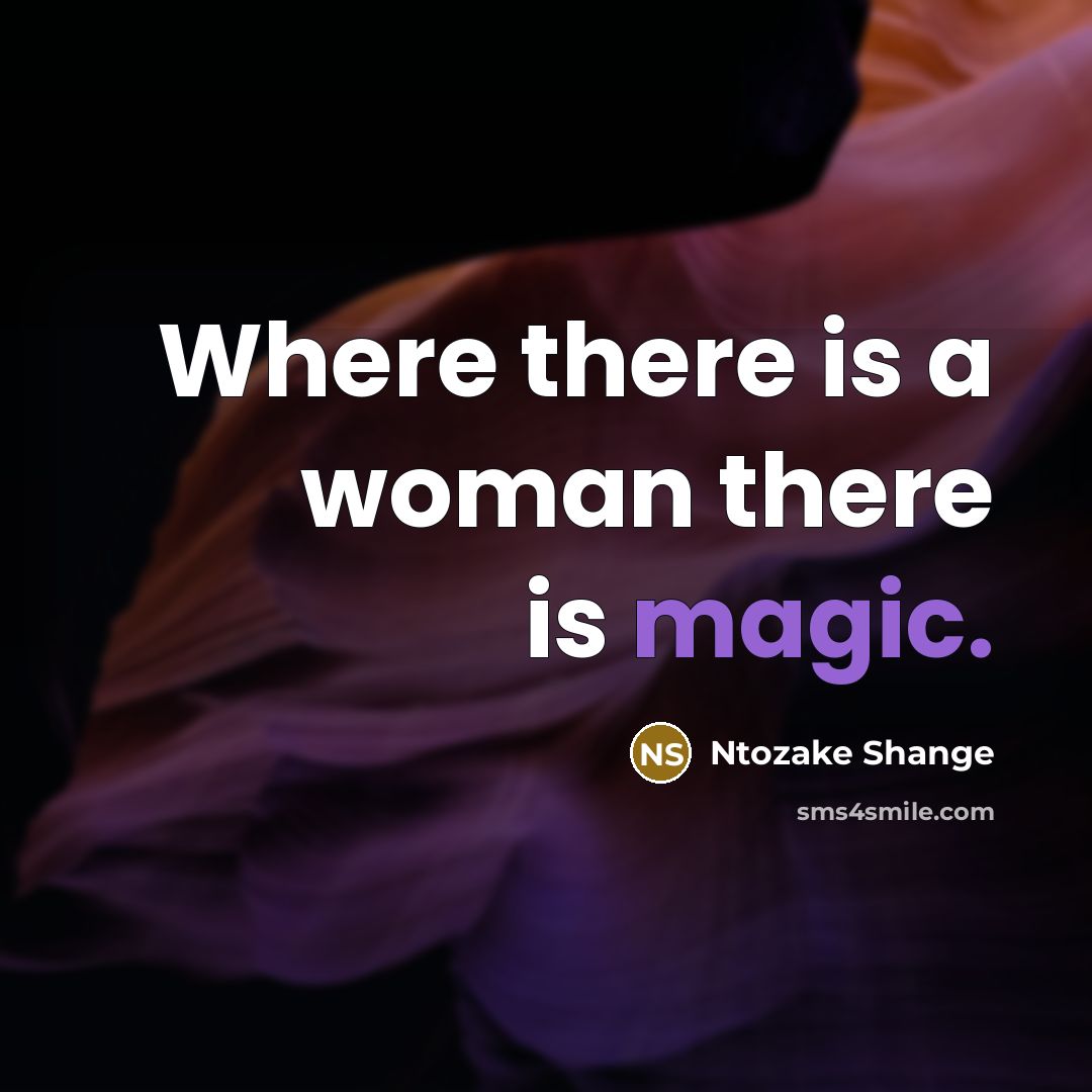 “Where there is a woman there is magic.…” quote by Ntozake Shange