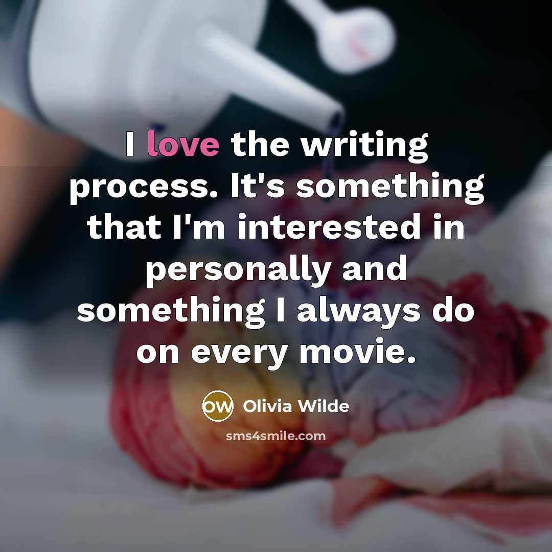 “I love the writing process. It's something that I'm interested…” quote by Olivia Wilde