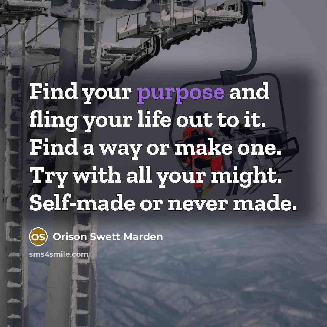 “Find your purpose and fling your life out to it.…” quote by Orison Swett Marden