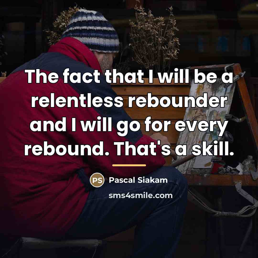 “The fact that I will be a relentless rebounder and…” quote by Pascal Siakam