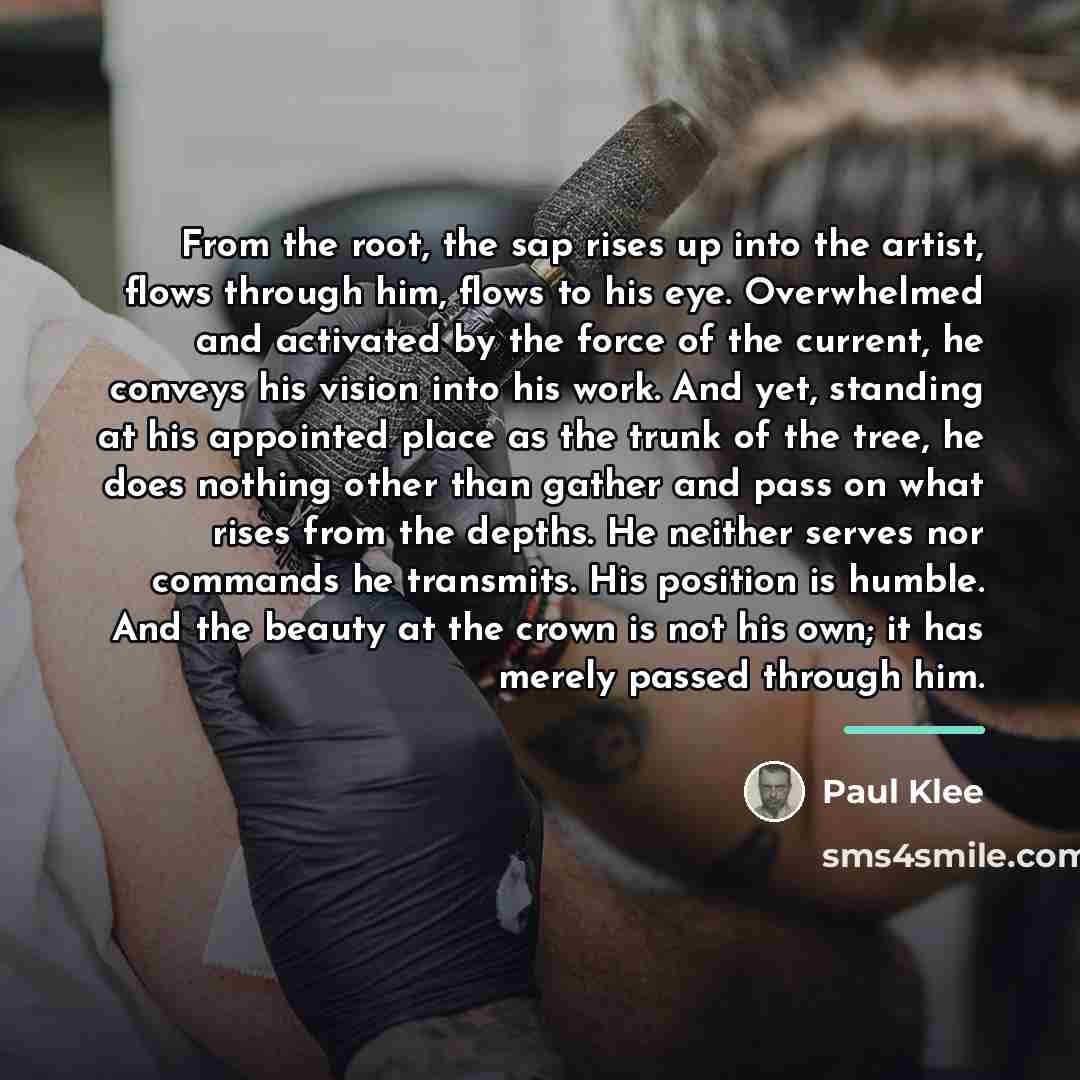 “From the root, the sap rises up into the artist,…” quote by Paul Klee
