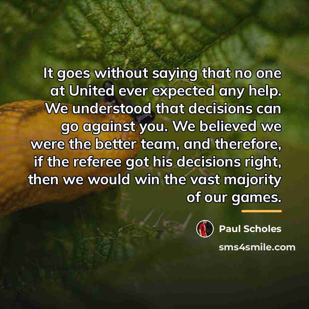 “It goes without saying that no one at United ever…” quote by Paul Scholes