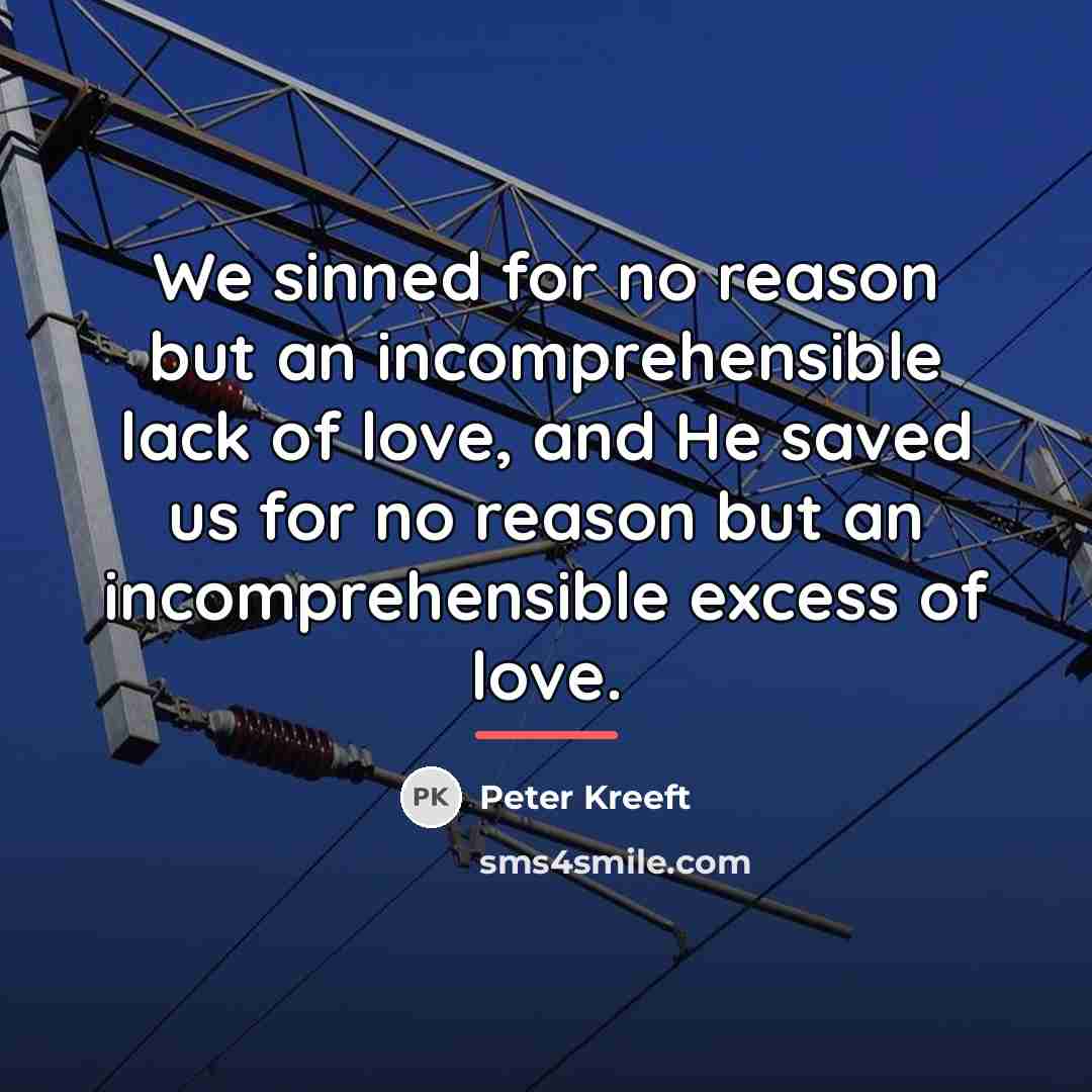 “We sinned for no reason but an incomprehensible lack of…” quote by Peter Kreeft
