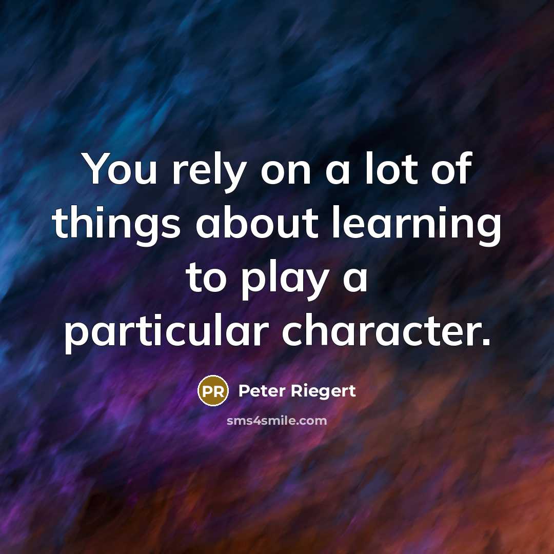 “You rely on a lot of things about learning to…” quote by Peter Riegert