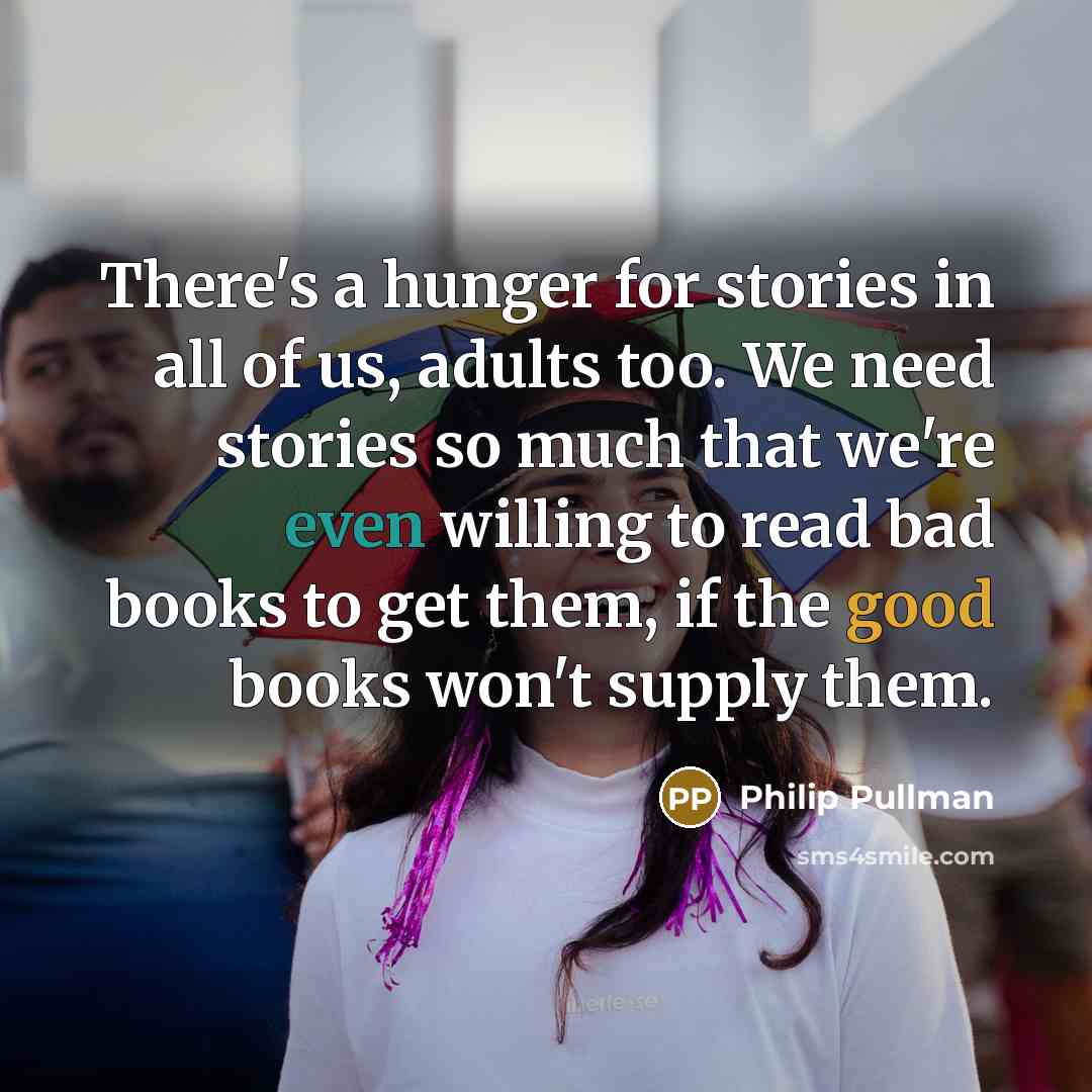 “There's a hunger for stories in all of us, adults…” quote by Philip Pullman