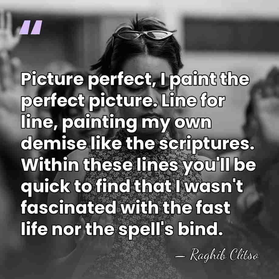 Picture perfect, I paint the perfect picture. Line for line, painting my&hellip; - Raghib Clitso