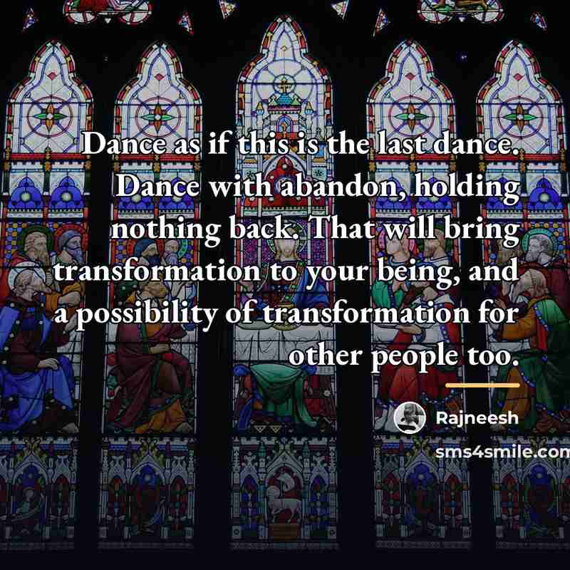 “Dance as if this is the last dance. Dance with…” quote by Rajneesh