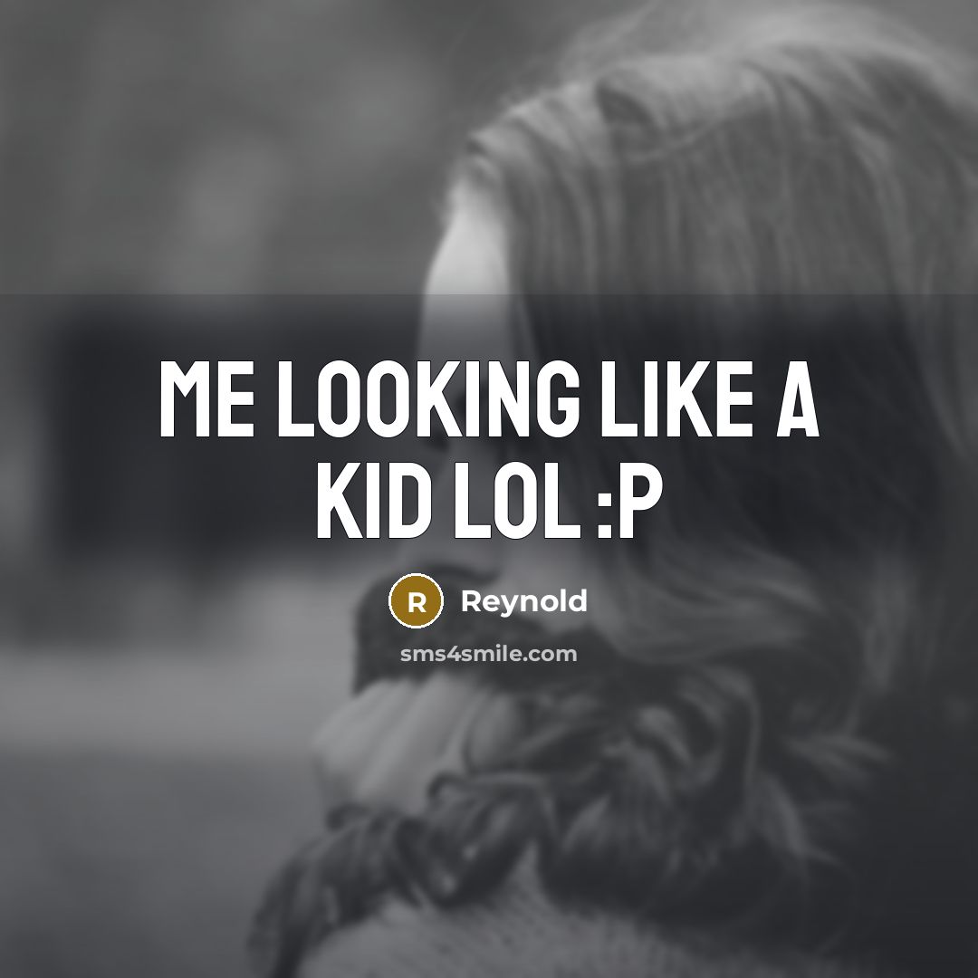 “Me looking like a kid lol :P…” quote by Reynold