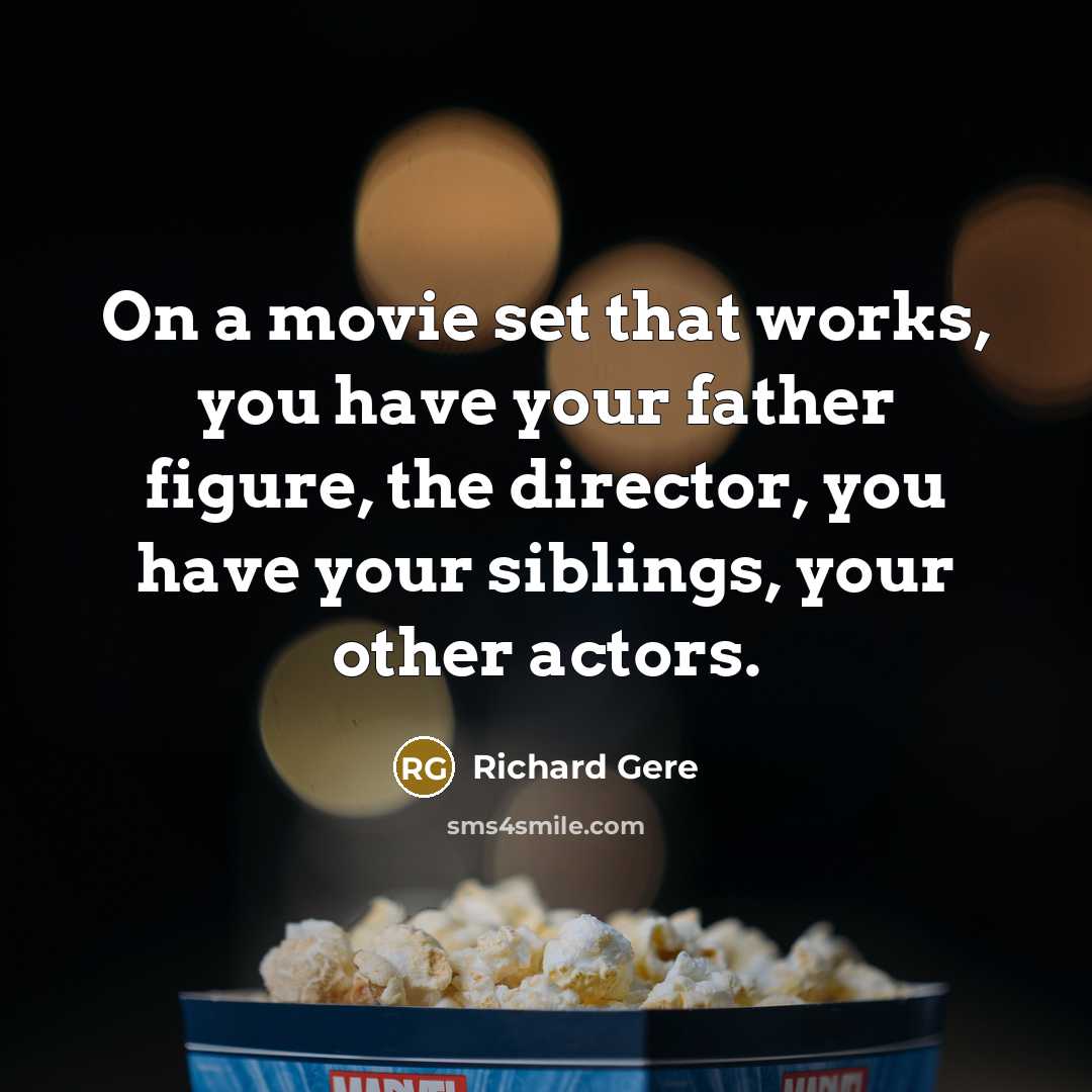 “On a movie set that works, you have your father…” quote by Richard Gere