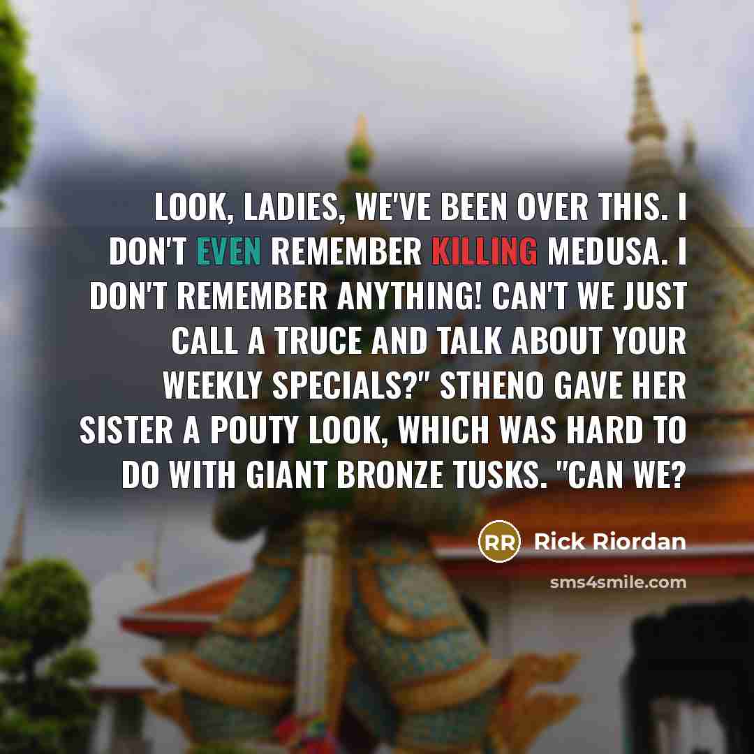 “Look, ladies, we've been over this. I don't even remember…” quote by Rick Riordan