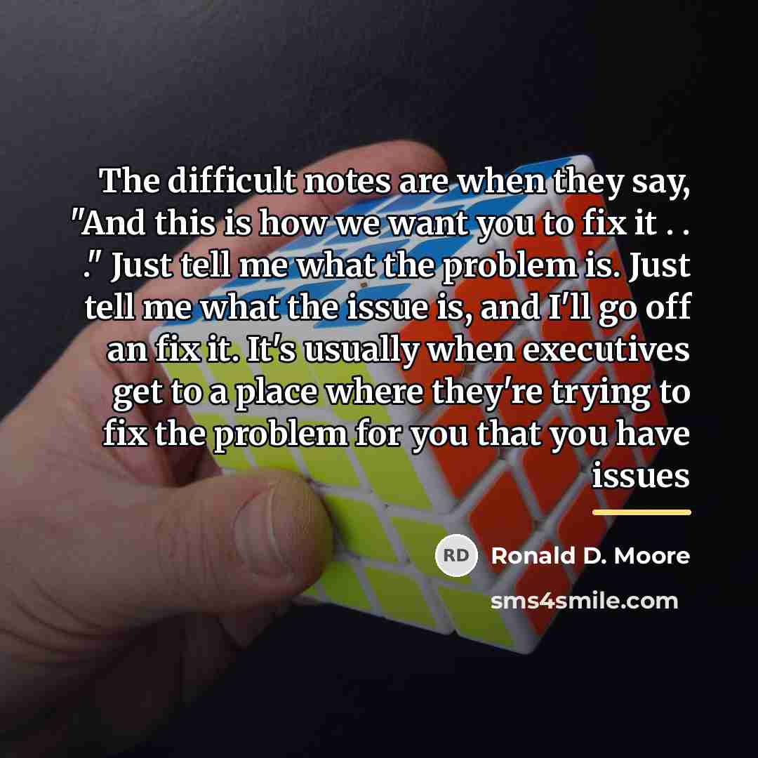 “The difficult notes are when they say, "And this is…” quote by Ronald D. Moore