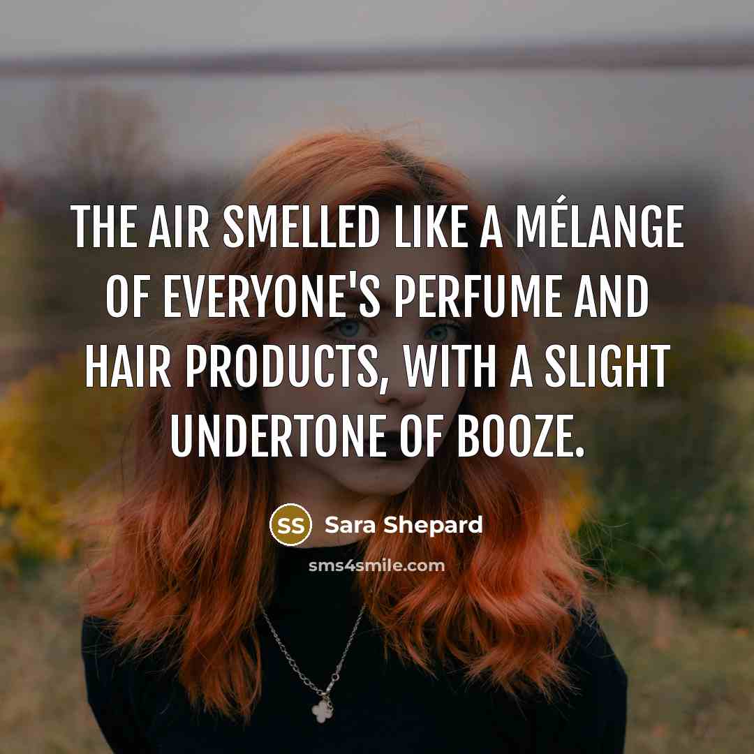 “The air smelled like a mélange of everyone's perfume and…” quote by Sara Shepard