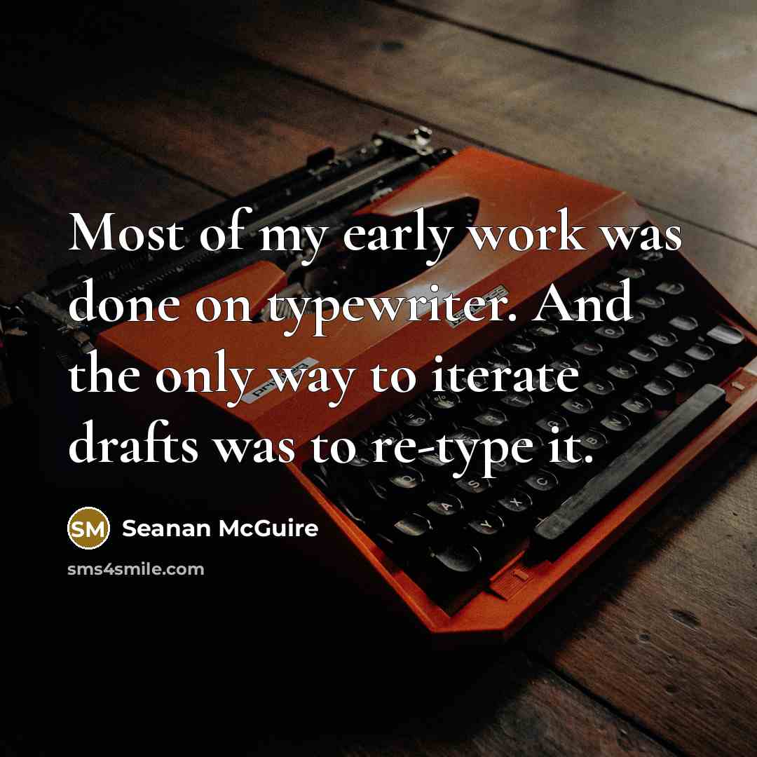 “Most of my early work was done on typewriter. And…” quote by Seanan McGuire