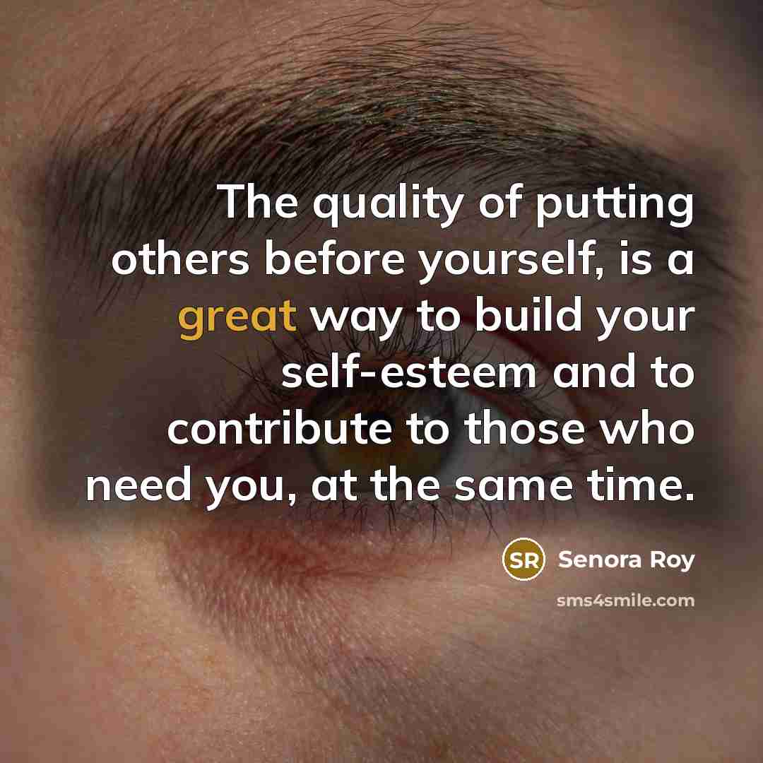 “The quality of putting others before yourself, is a great…” quote by Senora Roy
