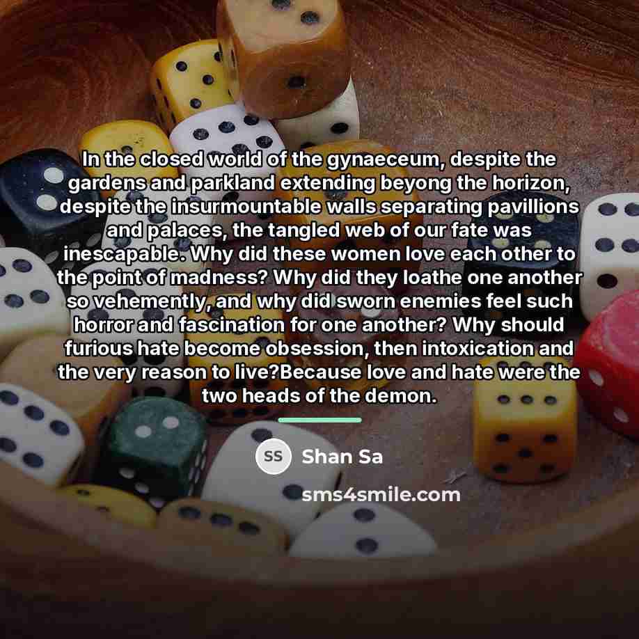 “In the closed world of the gynaeceum, despite the gardens…” quote by Shan Sa