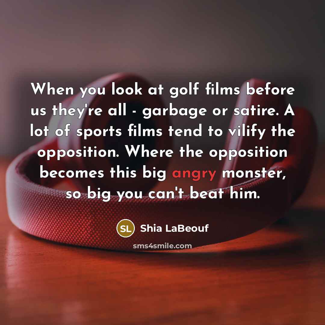 “When you look at golf films before us they're all…” quote by Shia LaBeouf