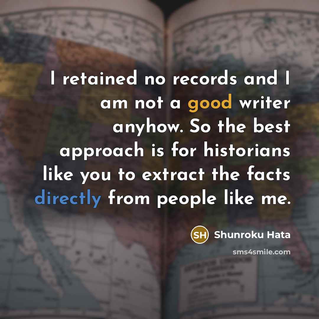 “I retained no records and I am not a good…” quote by Shunroku Hata