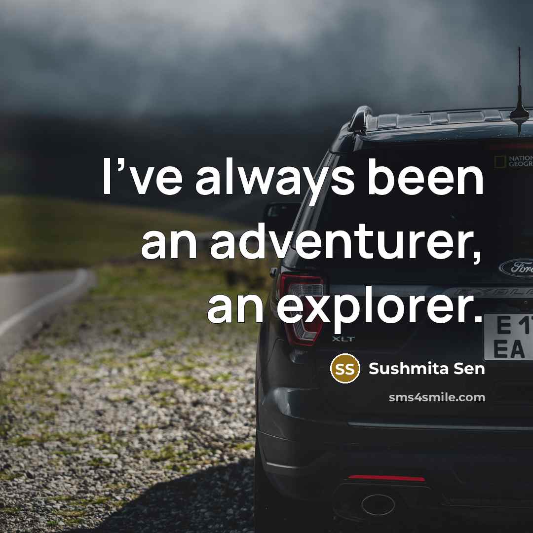 “I've always been an adventurer, an explorer.…” quote by Sushmita Sen