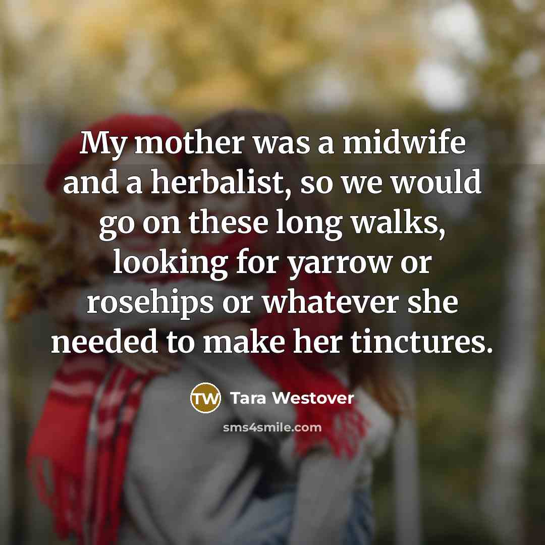 “My mother was a midwife and a herbalist, so we…” quote by Tara Westover