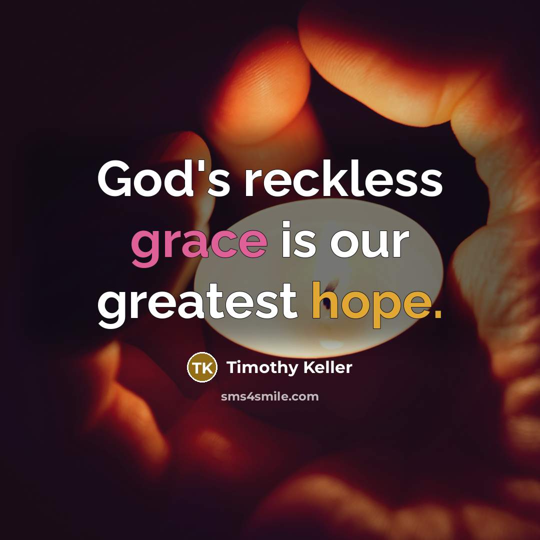 “God's reckless grace is our greatest hope.…” quote by Timothy Keller