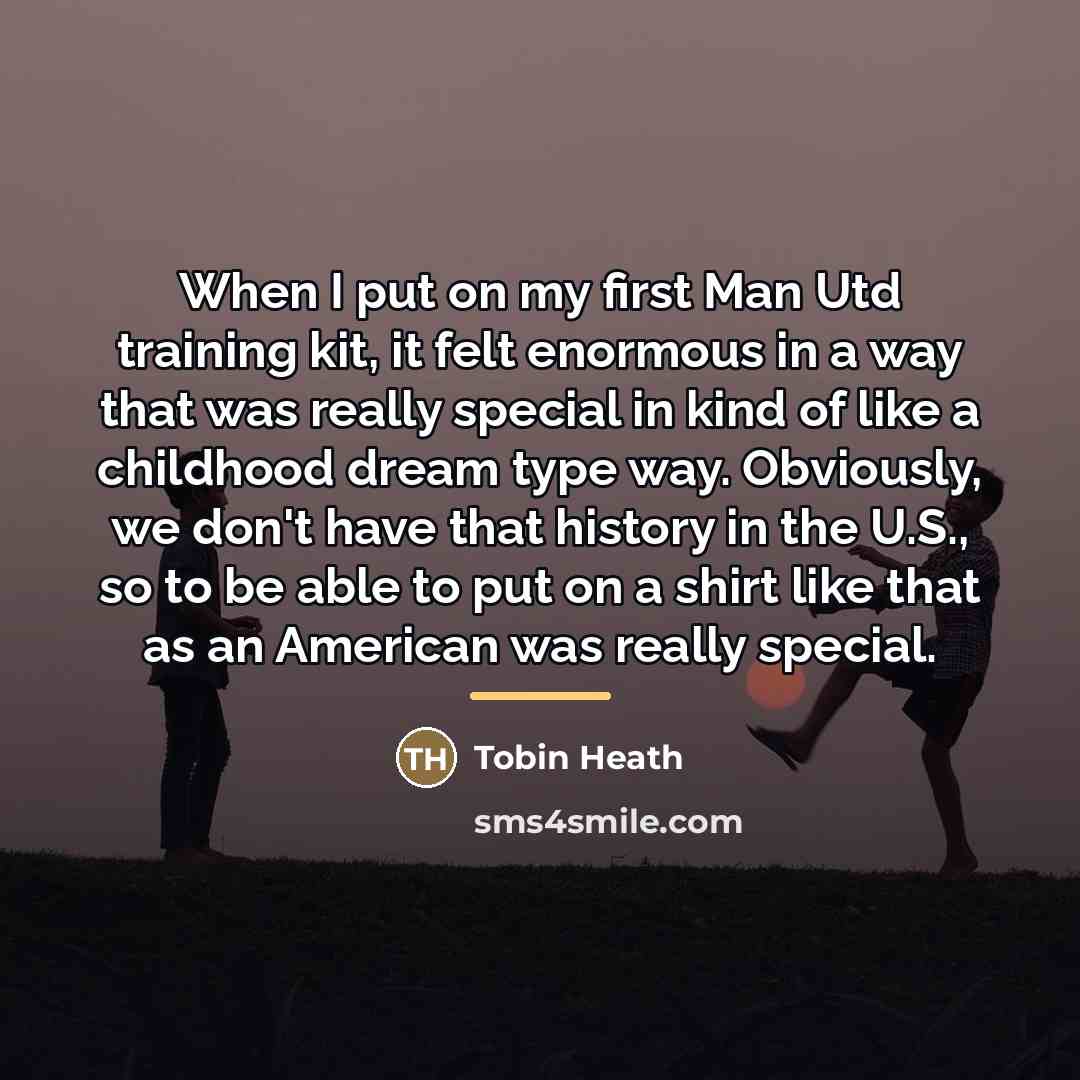 “When I put on my first Man Utd training kit,…” quote by Tobin Heath